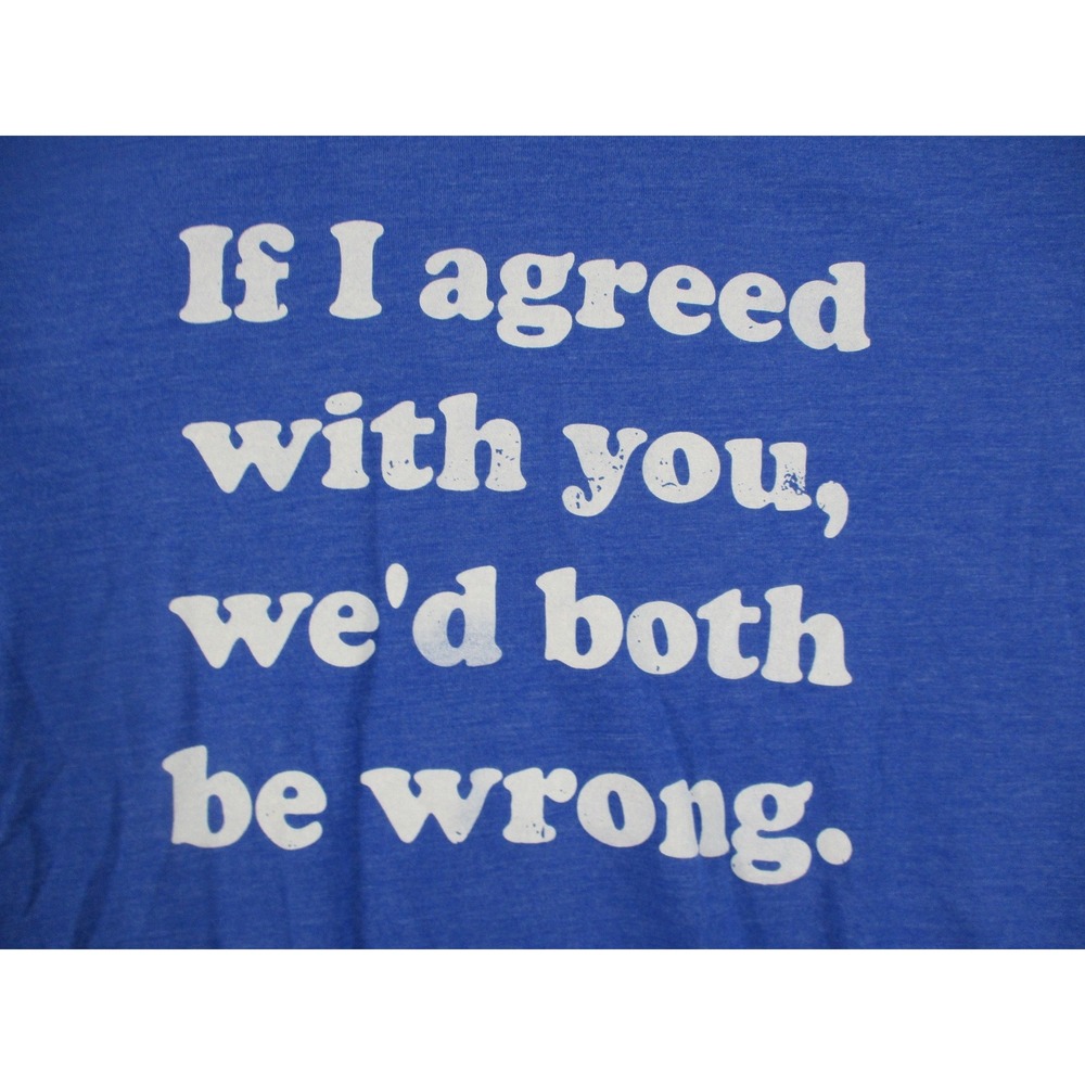 Bella Canvas Mens Blue Graphic Tee Shirt If I Agreed With You Quote Size M